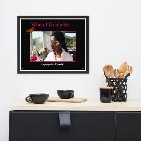 When I Graduate.......I'm going to be a Chemist-Framed Print