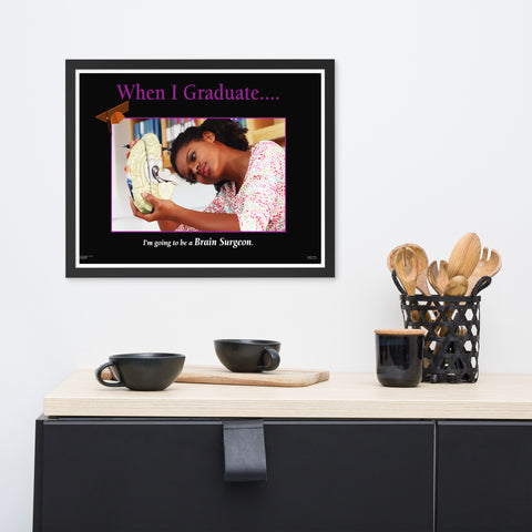 When I Graduate.......I'm going to be a Brain Surgeon-Framed Print