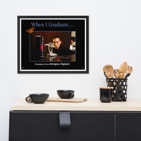 When I Graduate.......I'm going to be a Aerospace Engineer-Framed Print