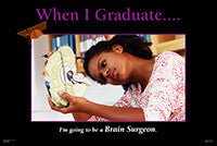 When I Graduate.......I'm going to be a Brain Surgeon-(24" x 36" Unframed Print)