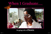When I Graduate.......I'm going to be a Chemist.-(24" x 36" Unframed Print) - Motivation Product Depot
