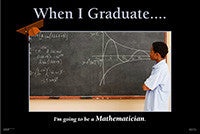 When I Graduate.......I'm going to be a Mathematician.-(24" x 36" Unframed Print)